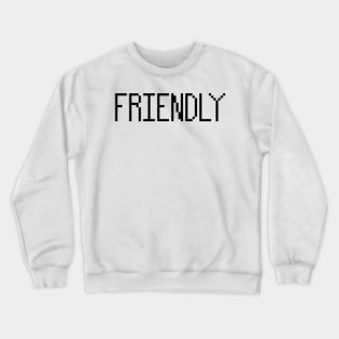 I'm friendly pixel Crewneck Sweatshirt